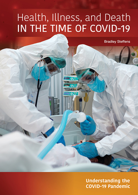 Health, Illness, and Death in the Time of Covid-19 By Bradley Steffens Cover Image