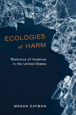 Ecologies of Harm: Rhetorics of Violence in the United States (New Directions in Rhetoric and Materiality) Cover Image