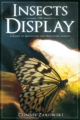 Insects on Display: A Guide to Mounting and Displaying Insects Cover Image