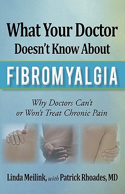 What Your Doctor Doesn't Know about Fibromyalgia: Why Doctors Can't or Won't Treat Chronic Pain Cover Image