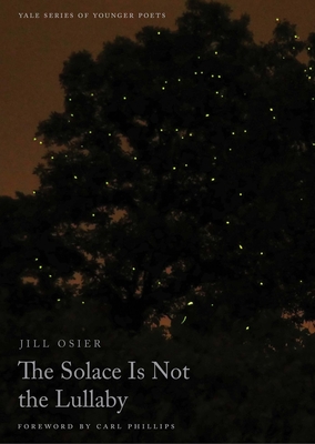 The Solace Is Not the Lullaby (Yale Series of Younger Poets #114)