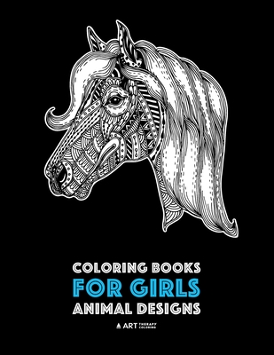 Coloring Books for Girls: Animal Designs: Detailed Drawings for Older Girls & Teens Relaxation; Zendoodle Owls, Butterflies, Cats, Dogs, Horses, Cover Image