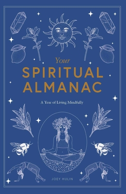 Your Spiritual Almanac: A Year of Living Mindfully By Joey Hulin Cover Image