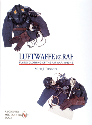 Luftwaffe vs. RAF: Flying Clothing of the Air War, 1939-45 (Schiffer Military History) Cover Image