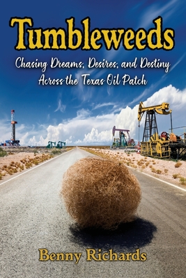 Tumbleweeds: Chasing Dreams, Desires, and Destiny Across the Texas Oil Patch Cover Image