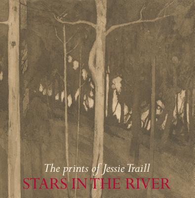 Stars in the River: The Prints of Jessie Traill By Roger Butler (Editor) Cover Image