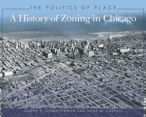 The Politics of Place: A History of Zoning in Chicago Cover Image
