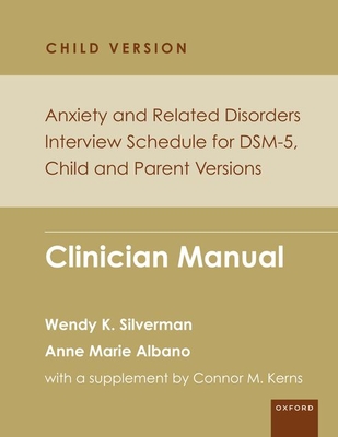 Anxiety and Related Disorders Interview Schedule for Dsm-5, Child and Parent Version: Clinician Manual (Programs That Work)