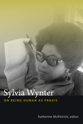 Sylvia Wynter: On Being Human as Praxis By Katherine McKittrick (Editor) Cover Image