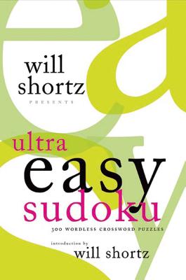 Will Shortz Presents Ultra Easy Sudoku: 300 Wordless Crossword Puzzles By Will Shortz (Introduction by), Will Shortz (Editor) Cover Image