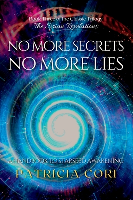 No More Secrets, No More Lies: A Handbook to Starseed Awakening By Patricia Cori Cover Image