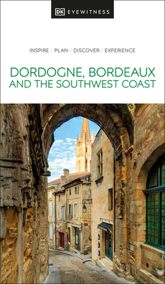 DK Eyewitness Dordogne, Bordeaux and the Southwest Coast (Travel Guide) Cover Image