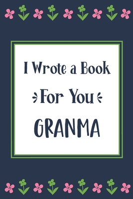 I Wrote a Book For You Granma: Fill In The Blank Book With Prompts, Unique Granma Gifts From Grandchildren, Personalized Keepsake By Pickled Pepper Press Cover Image