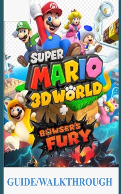 Super Mario 3D World Guide/Walkthrough: A Beginner's Guide and Walkthrough to Master Animal Super Mario 3d World + Bowser's Fury Cover Image