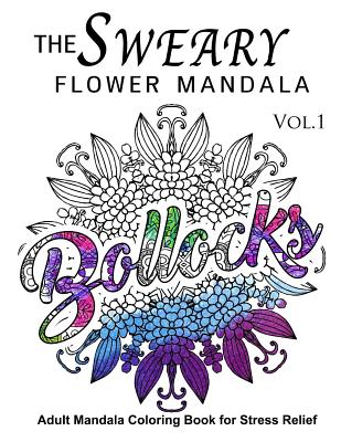 The Sweary Flower Mandala Vol.1: Adult Mandala Coloring books for Stress Relief Cover Image