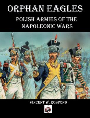 Orphan Eagles: Polish Armies of the Napoleonic Wars Cover Image
