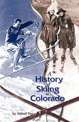 A History of Skiing in Colorado By Abbott Fay Cover Image