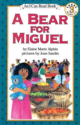 A Bear for Miguel (I Can Read Level 3) By Elaine Marie Alphin, Joan Sandin (Illustrator) Cover Image