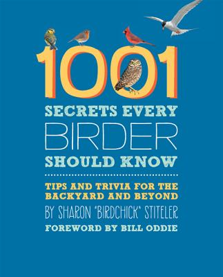 1001 Secrets Every Birder Should Know: Tips and Trivia for the Backyard and Beyond By Sharon Stiteler Cover Image