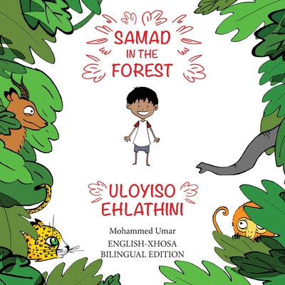 Samad in the Forest: English-Xhosa Bilingual Edition By Mohammed Umar, Soukaina Lalla Greene (Illustrator), Ncebakazi Faith Saliwa-Mogale (Translator) Cover Image
