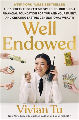 Well Endowed: The Secrets to Strategic Spending, Building a Financial Foundation for You and Your Family, and Creating Lasting Generational Wealth By Vivian Tu Cover Image