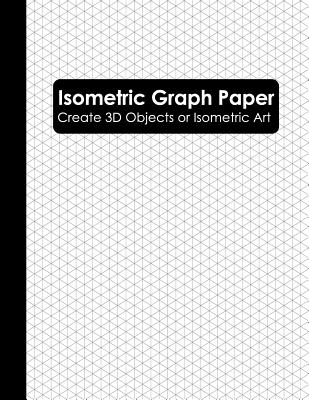 Isometric Graph Paper: Isometric Grid Paper Notebook (Isometric Graphing Paper) Cover Image
