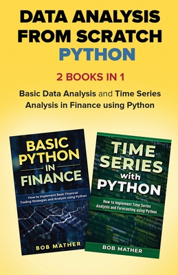 Data Analysis from Scratch with Python Bundle: Basic Data Analysis and Time Series Analysis in Finance using Python By Bob Mather Cover Image