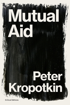 Mutual Aid: A Factor of Evolution (Critical Editions) By Peter Kropotkin, Pyotr Kropotkin Cover Image