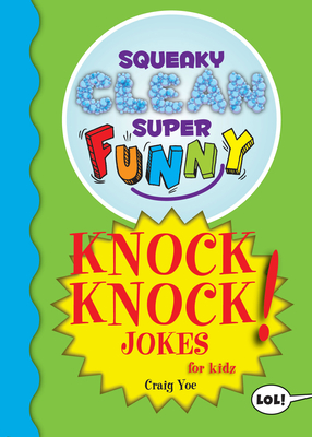Squeaky Clean Super Funny Knock Knock Jokes for Kidz: (Things to Do at Home, Learn to Read, Jokes & Riddles for Kids) By Craig Yoe Cover Image