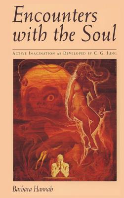 Encounters with the Soul: Active Imagination as Developed by C.G. Jung Cover Image