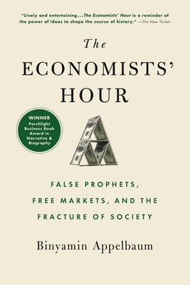 The Economists' Hour: False Prophets, Free Markets, and the Fracture of Society Cover Image