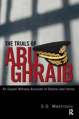 Trials of Abu Ghraib: An Expert Witness Account of Shame and Honor Cover Image