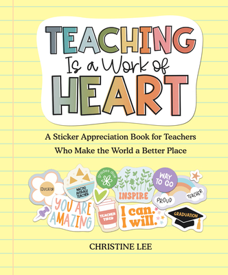 Teaching Is a Work of Heart: A Sticker Appreciation Book for Teachers  Who Make the World a Better Place Cover Image
