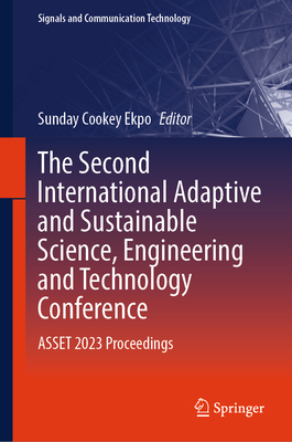 The Second International Adaptive and Sustainable Science, Engineering and Technology Conference: Asset 2023 Proceedings (Signals and Communication Technology)