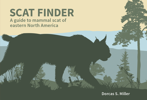 Scat Finder: A Guide to Mammal Scat of Eastern North America (Nature Study Guides) By Dorcas S. Miller Cover Image