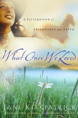 What Once We Loved (Kinship and Courage #3) By Jane Kirkpatrick Cover Image