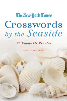 The New York Times Crosswords by the Seaside: 75 Enjoyable Puzzles By The New York Times, Will Shortz (Editor) Cover Image