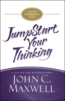 JumpStart Your Thinking: A 90-Day Improvement Plan By John C. Maxwell Cover Image