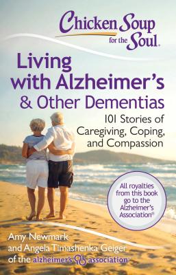 Chicken Soup for the Soul: Living with Alzheimer's & Other Dementias: 101 Stories of Caregiving, Coping, and Compassion Cover Image