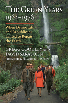 The Green Years, 1964-1976: When Democrats and Republicans United to Repair the Earth (Environment and Society) Cover Image