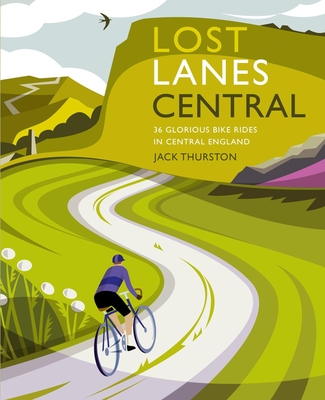 Lost Lanes Central England: 36 Glorious Bike Rides in Central England Cover Image