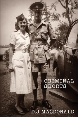 Criminal Shorts: Memories of Policing in the Uganda Protectorate By D. J. MacDonald Cover Image