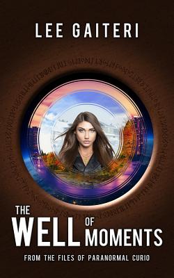 The Well of Moments (Paranormal Curio #2)