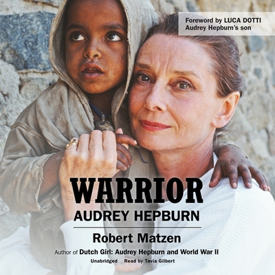 Warrior: Audrey Hepburn By Robert Matzen, Tavia Gilbert (Read by), Luca Dotti (Foreword by) Cover Image