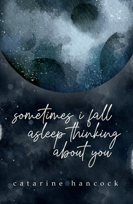 sometimes i fall asleep thinking about you By Catarine Hancock Cover Image