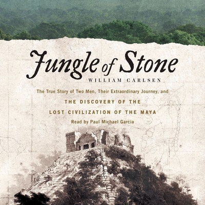 Jungle of Stone Lib/E: The Extraordinary Journey of John L. Stephens and Frederick Catherwood, and the Discovery of the Lost Civilization of Cover Image