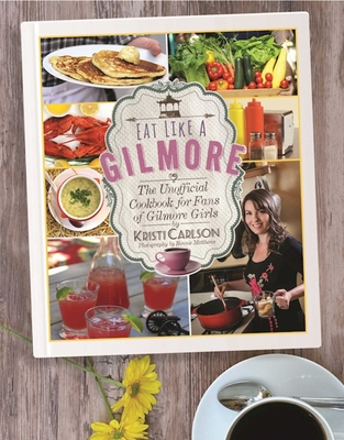 Eat Like a Gilmore: The Unofficial Cookbook for Fans of Gilmore Girls Cover Image