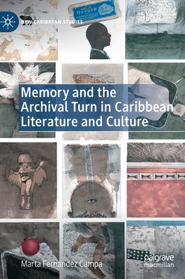 Memory and the Archival Turn in Caribbean Literature and Culture (New Caribbean Studies) By Marta Fernández Campa Cover Image