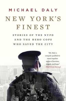 New York's Finest: Stories of the NYPD and the Hero Cops Who Saved the City By Michael Daly Cover Image