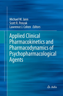 Applied Clinical Pharmacokinetics and Pharmacodynamics of Psychopharmacological Agents By Michael W. Jann (Editor), Scott R. Penzak (Editor), Lawrence J. Cohen (Editor) Cover Image